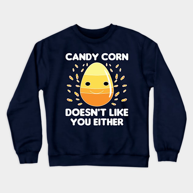 Candy Corn Doesn't Like You Either Crewneck Sweatshirt by The Teehive